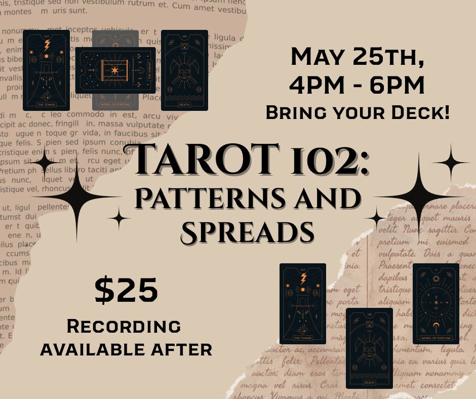 Class Ticket - Sunday, May 25th, 4-6pm Tarot 102: Patterns And Spreads