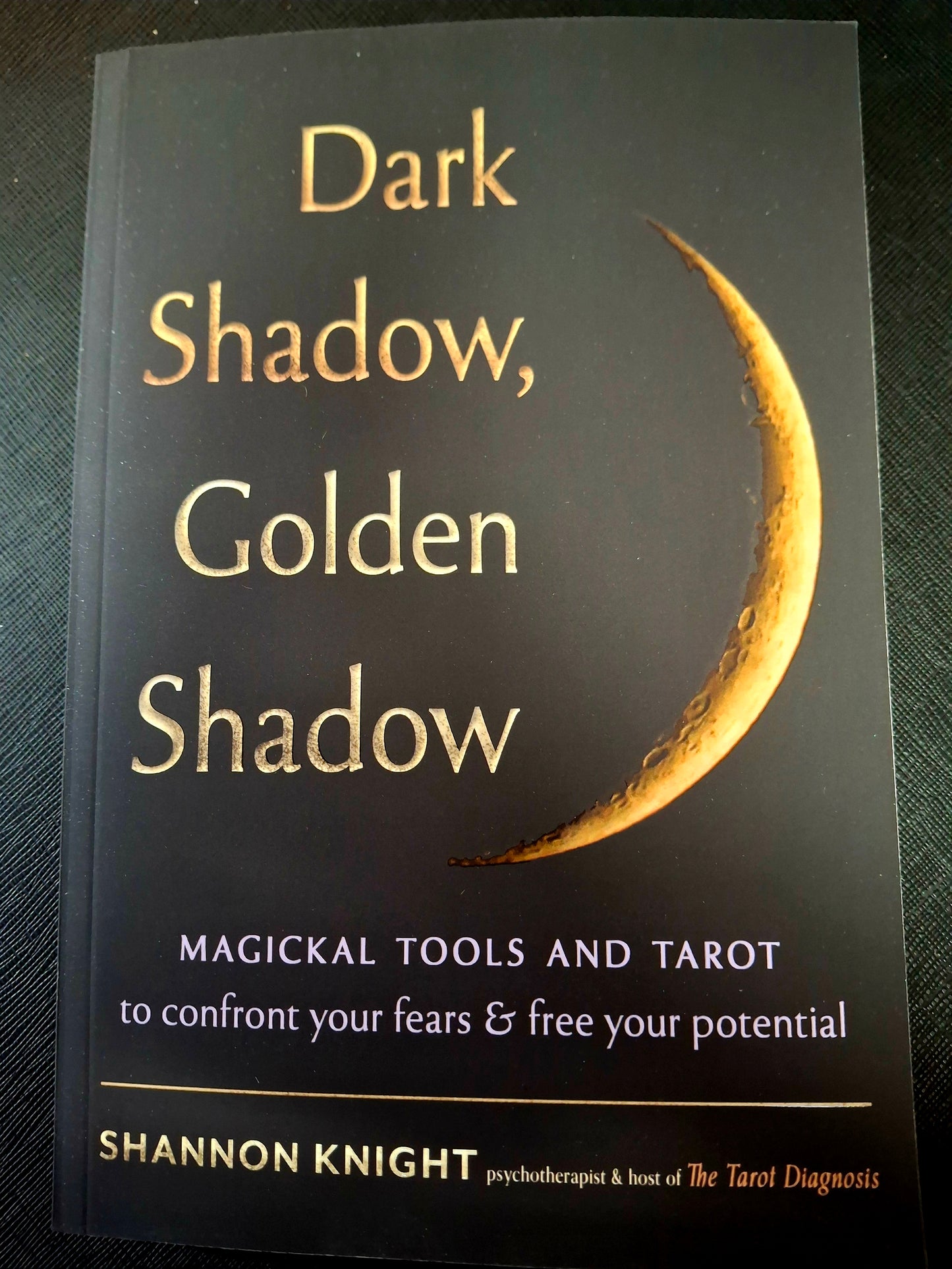 Dark Shadow, Golden Shadow Magickal Tools and Tarot to Confront Your Fears and Free Your Potenti - Shannon Knight