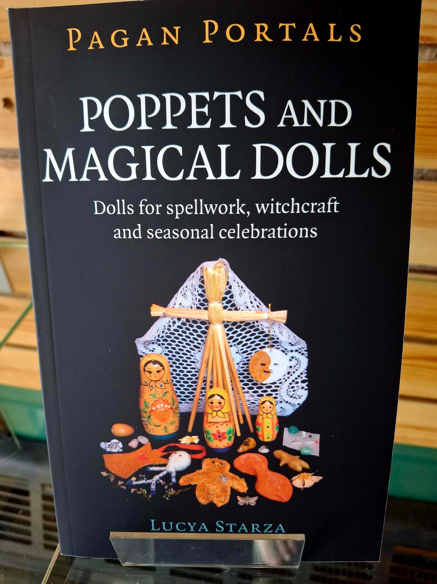 Pagan Portals - Poppets and Magical Dolls Dolls for Spellwork, Witchcraft and Seasonal Celebrations By Lucya Starza