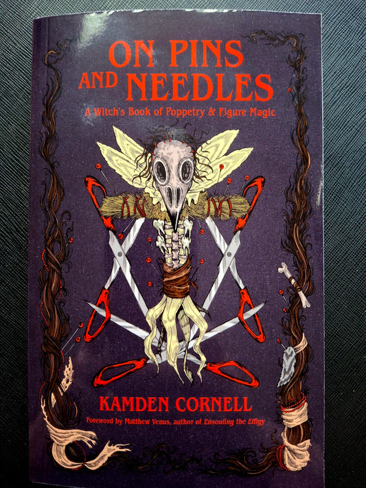 On Pins and Needles A Witch's Book of Poppetry & Figure Magic - Kamden Cornell