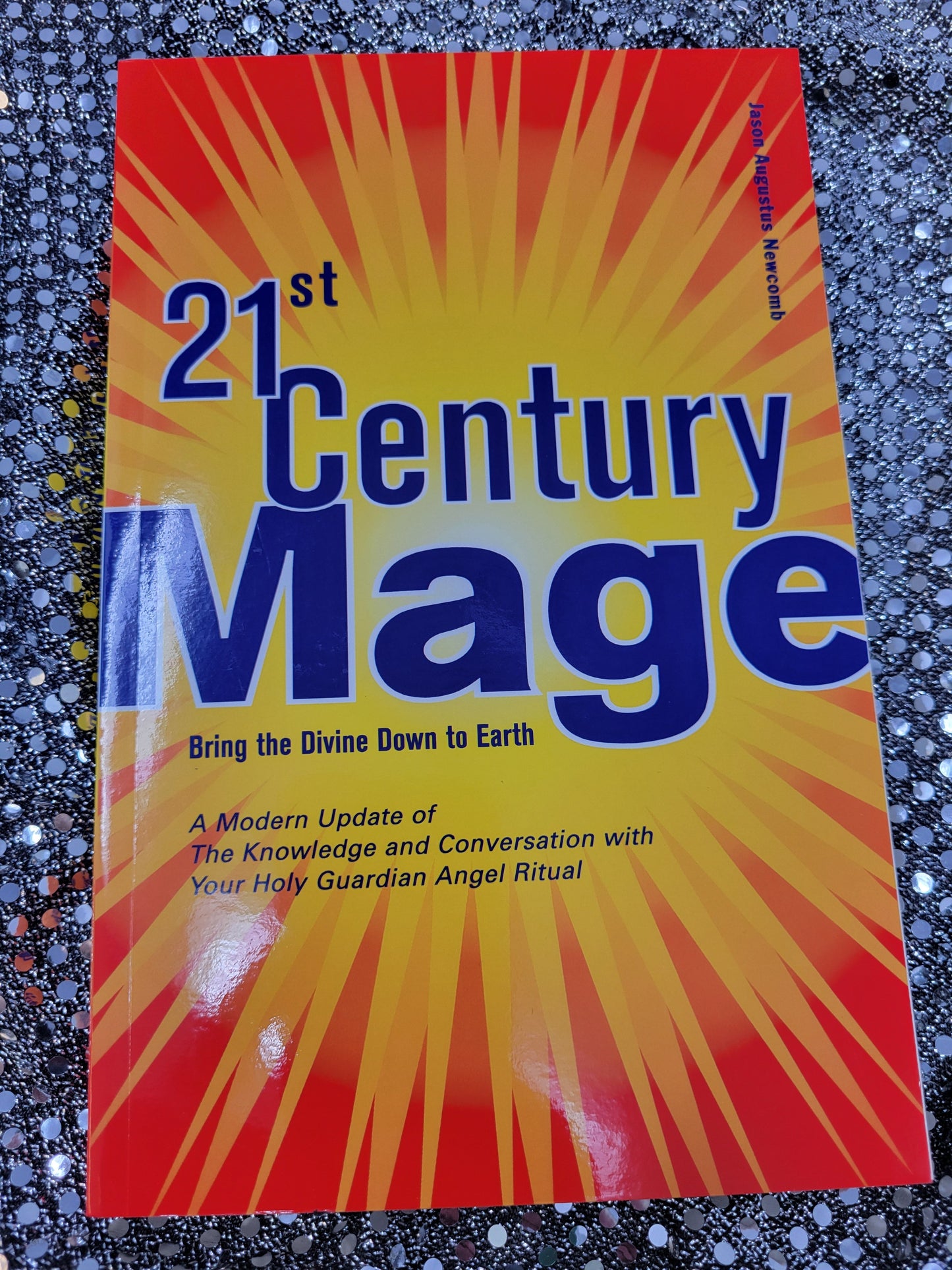 21st Century Mage Bring the Divine Down to Earth - Jason Augustus Newcomb