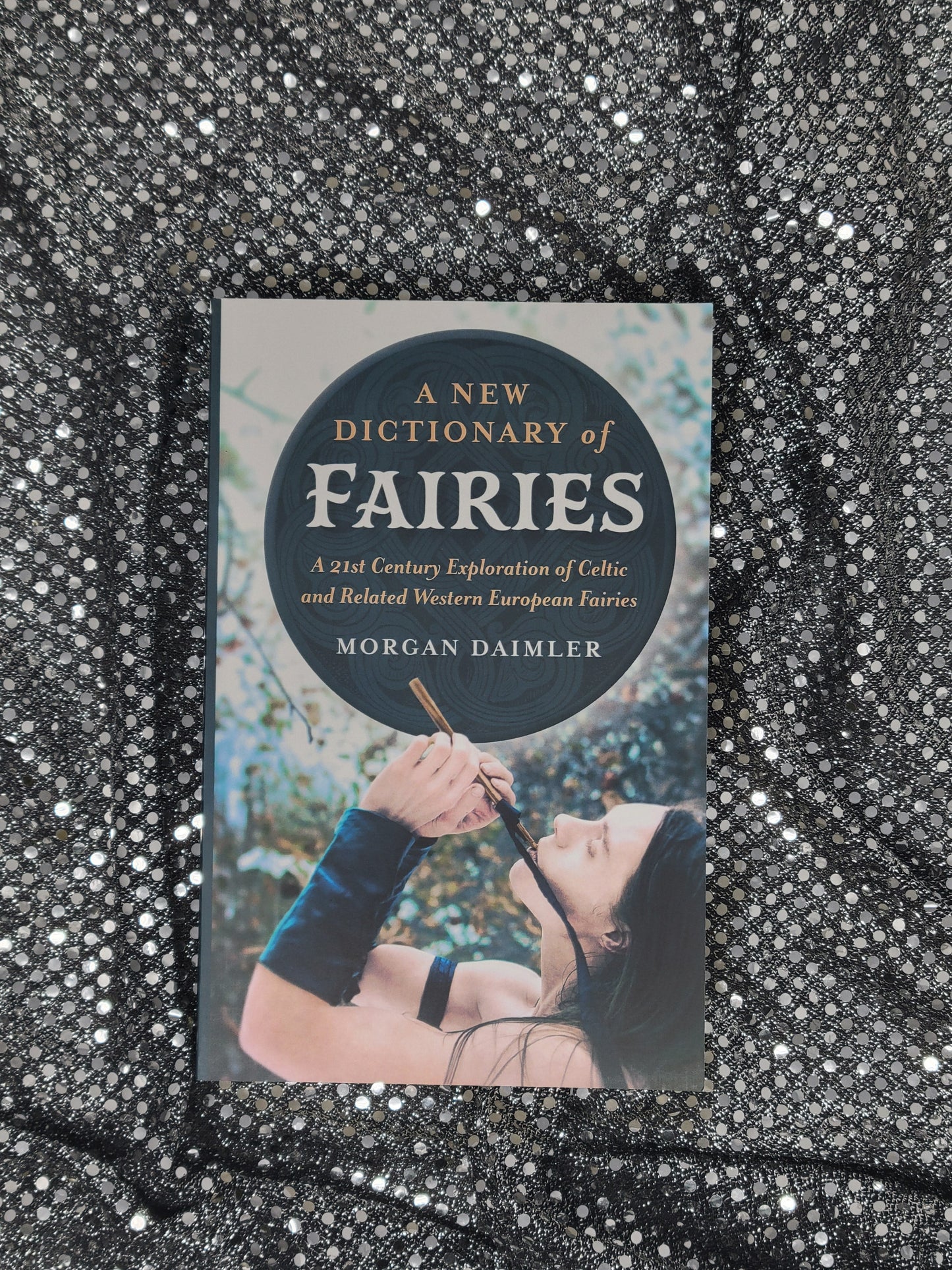 A New Dictionary of Fairies A 21st Century Exploration of Celtic and Related Western European Fairies - Morgan Daimler