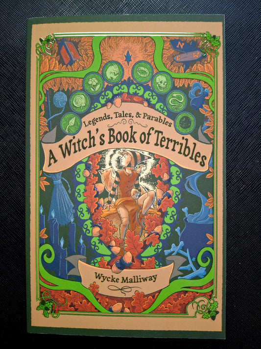 A Witch's Book of Terribles Legends, Tales, & Parables - Wycke Malliway