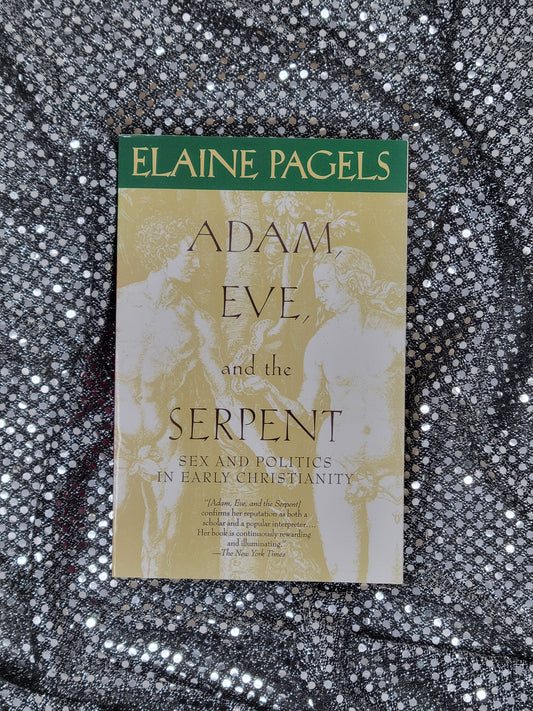 Adam, Eve, and the Serpent SEX AND POLITICS IN EARLY CHRISTIANITY - By ELAINE PAGELS