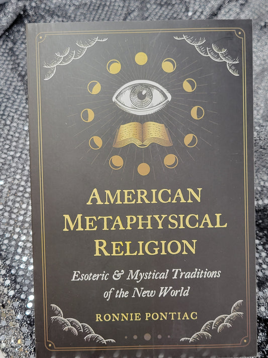 American Metaphysical Religion Esoteric and Mystical Traditions of the New World - By Ronnie Pontiac