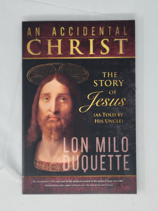 An Accidental Christ (The Story of Jesus as Told by his Uncle) by Lon Milo Duquette