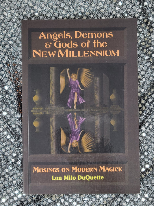 Angels, Demons & Gods of the New Millennium Musings on Modern Magick - Lon Milo DuQuette