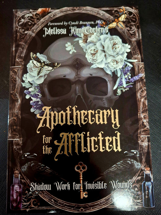 Apothecary for the Afflicted Shadow Work for Invisible Wounds - Melissa Kim Corter