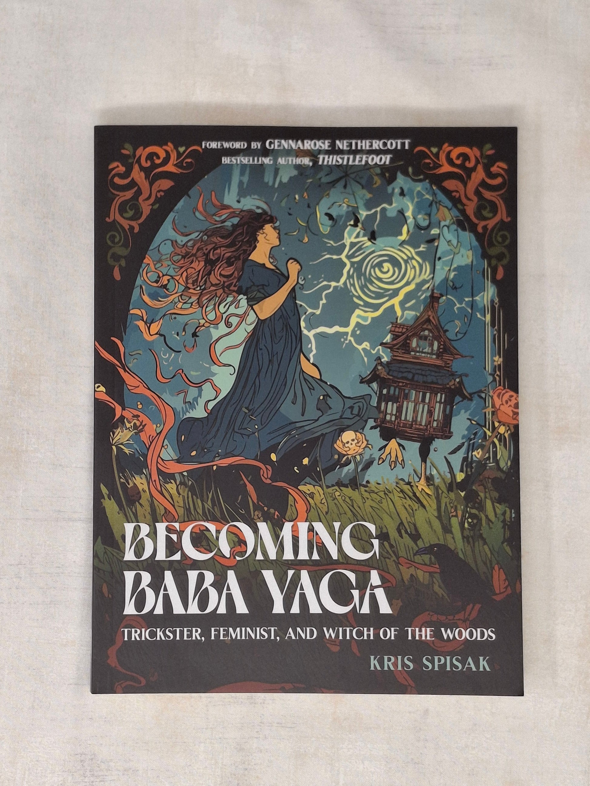 Becoming Baba Yaga Trickster, Feminist, and Witch of the Woods - Kris Spisak