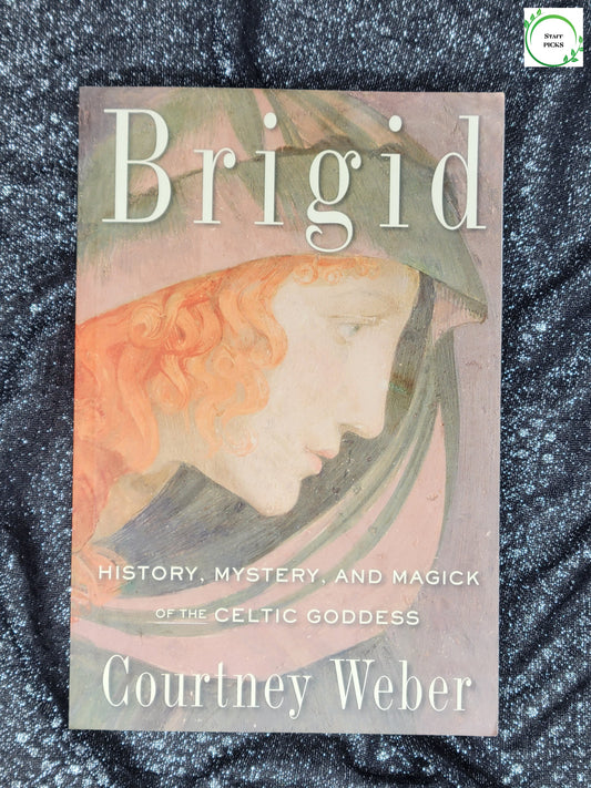 Brigid (History, Mystery, and Magick of the Celtic Goddess) by Courtney Weber
