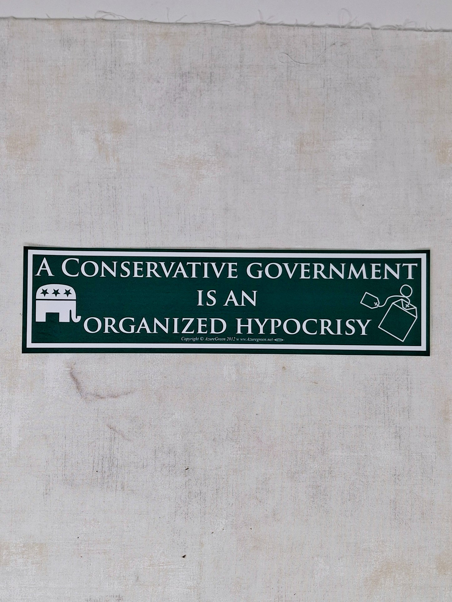 Bumper Sticker - A Conservative Government Is An Organized Hypocrisy