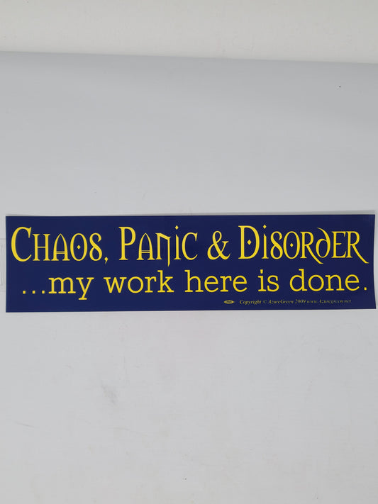 Bumper Stickers: Chaos, Panic, & Disorder My Work Here Is Done.