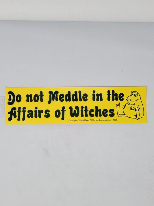 Bumper Stickers Do Not Meddle In The Affairs of Witches