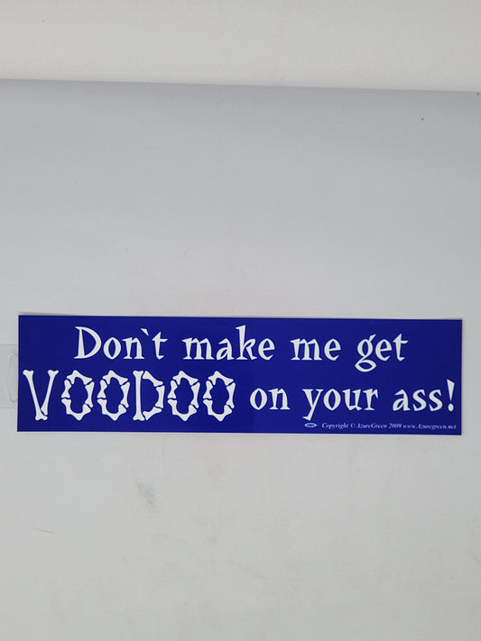Bumper Stickers: Don't make me get VOODOO on your ass