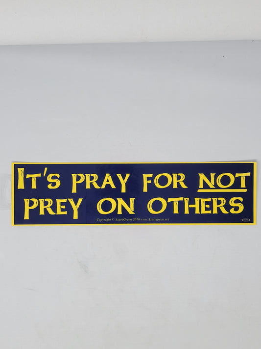 Bumper Stickers: It's Pray for NOT Prey On Others
