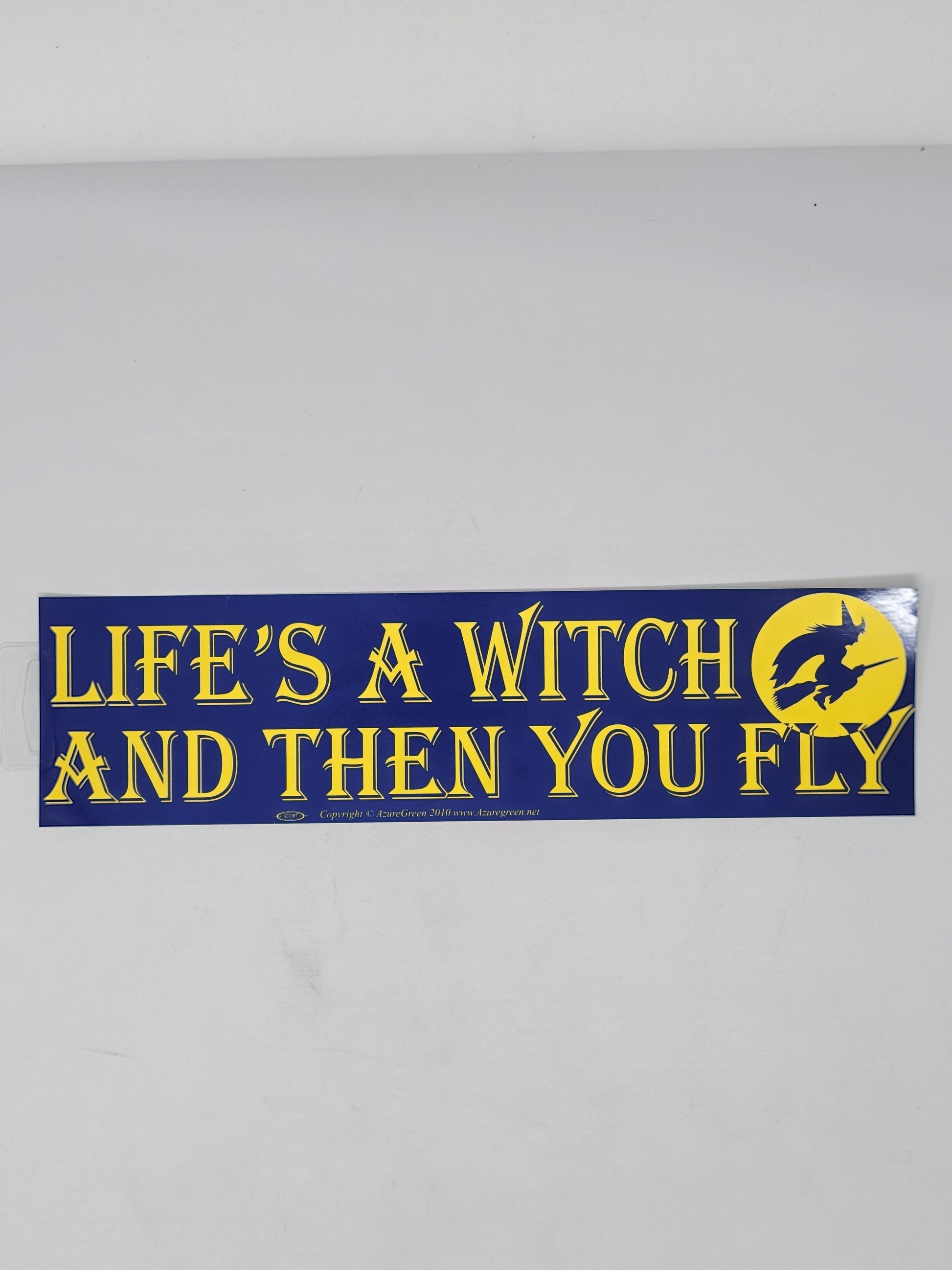 Bumper Stickers: Life's A Witch And Then You Fly