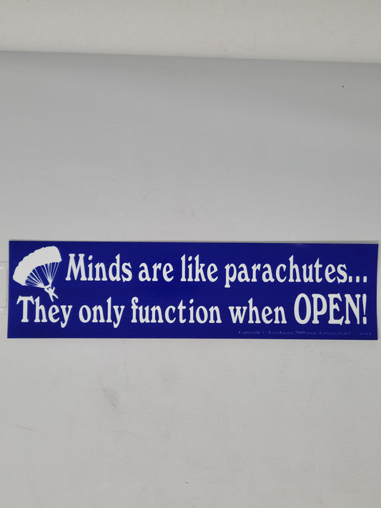 Bumper Stickers: Minds Are Like Parachutes... They Only Function When Open