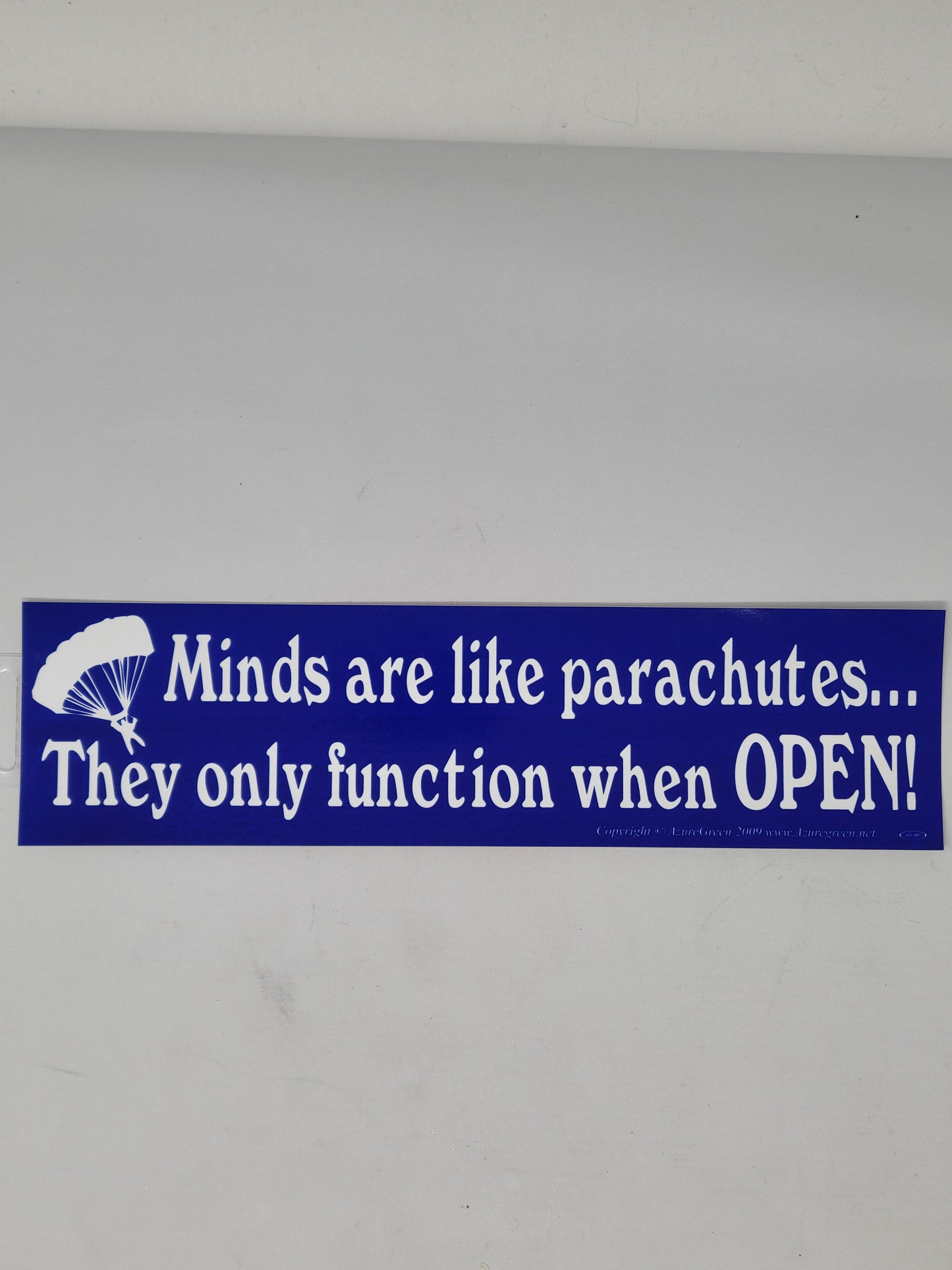 Bumper Stickers: Minds Are Like Parachutes... They Only Function When Open