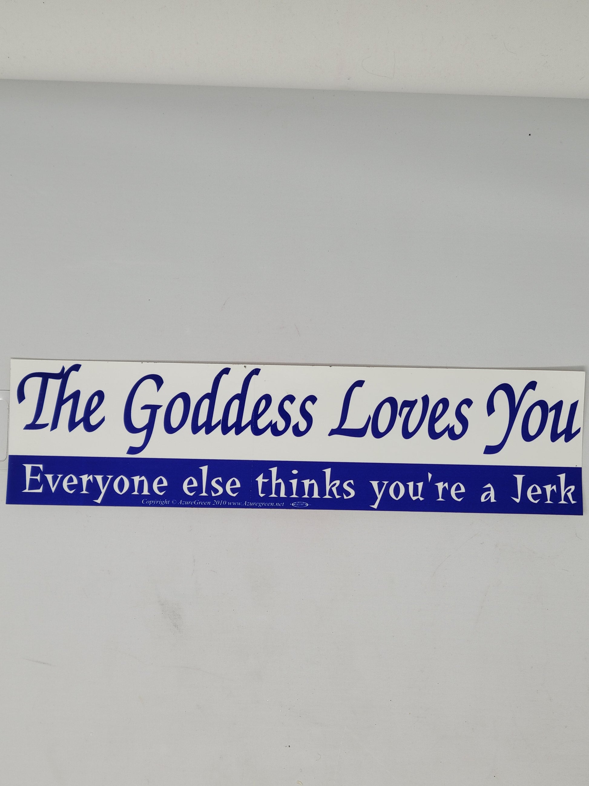 Bumper Stickers: The Goddess Loves You Everyone Else Thinks You're A Jerk