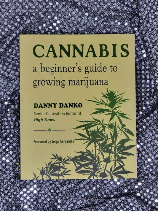 Cannabis A Beginner's Guide to Growing Marijuana - Danny Danko