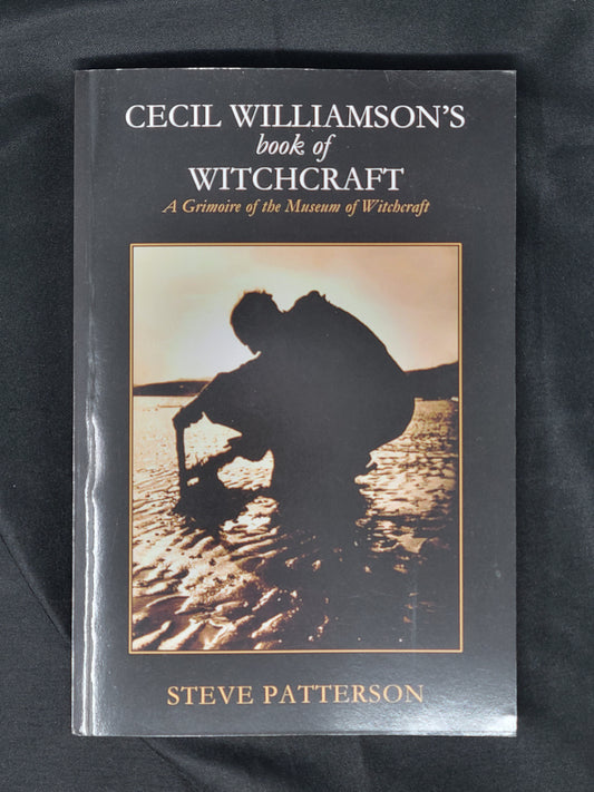 Cecil Williamson's Book of Witchcraft - A Grimoire of the Museum of Witchcraft by Steve Patterson