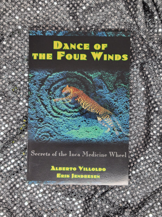 Dance of the Four Winds Secrets of the Inca Medicine Wheel - By Alberto Villoldo and Erik Jendresen