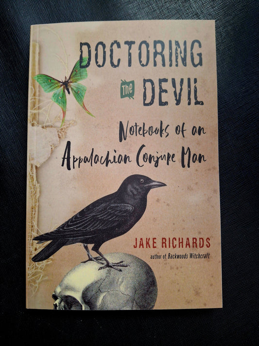 Doctoring the Devil Appalachian Backwoods Witchcraft for Conjuring Love, Money, Justice, and Success - Jake Richards