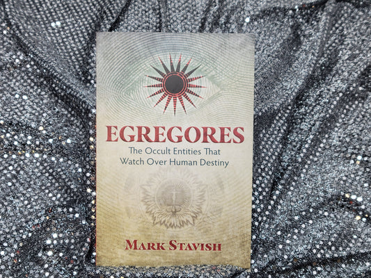 Egregores The Occult Entities That Watch Over Human Destiny by Mark Stavish