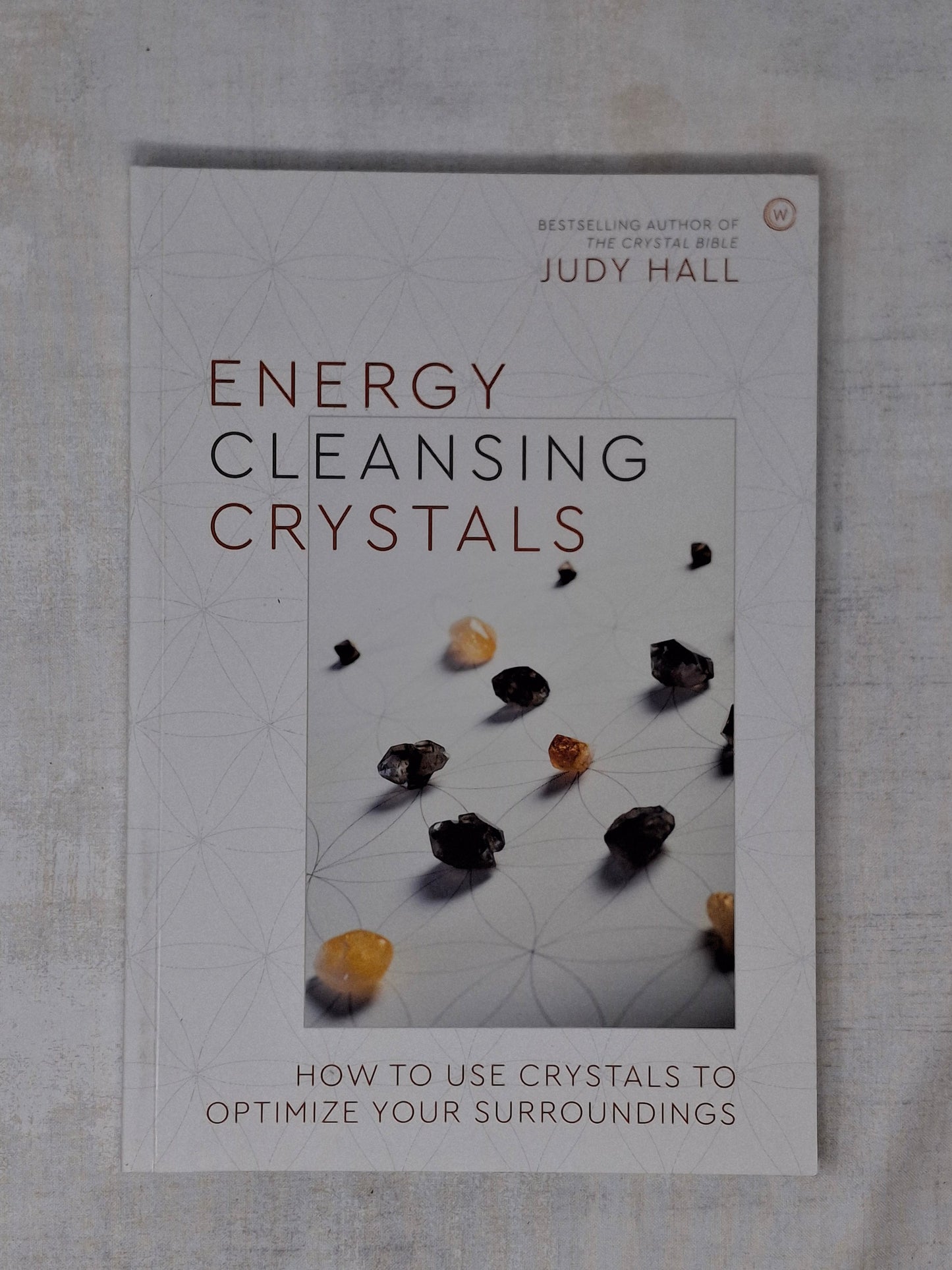 Energy-Cleansing Crystals How to Use Crystals to Optimize Your Surroundings By Judy Hall