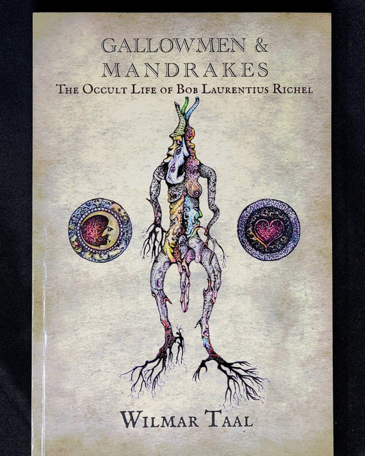 Gallowmen & Mandrakes The Occult Life of Bob Laurentius Richel by Wilmar Taal