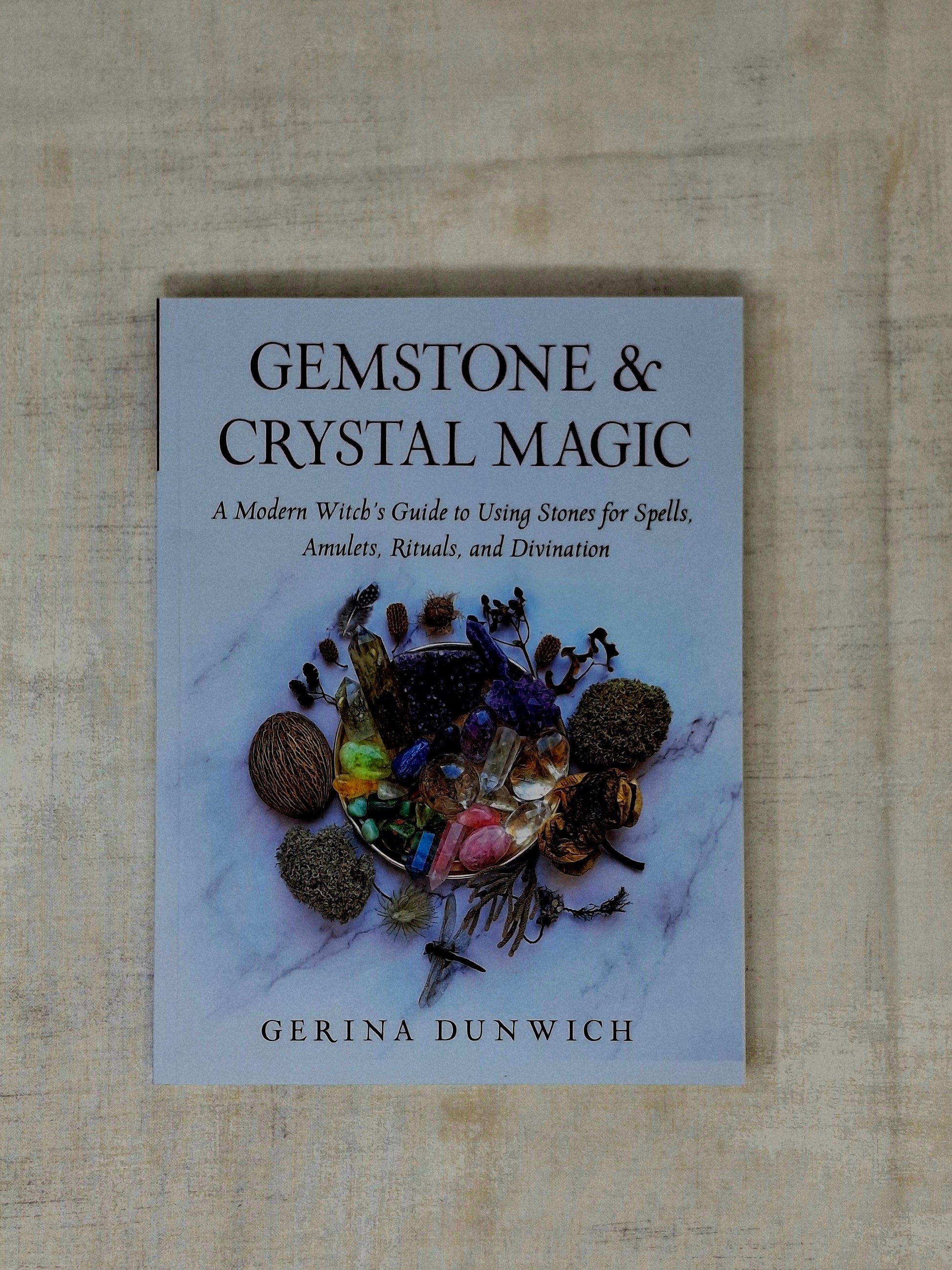 Gemstone and Crystal Magic A Modern Witch's Guide to Using Stones for Spells, Amulets, Rituals, and Divination by Gerina Dunwich