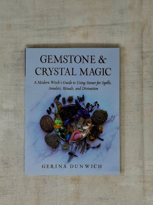 Gemstone and Crystal Magic A Modern Witch's Guide to Using Stones for Spells, Amulets, Rituals, and Divination by Gerina Dunwich