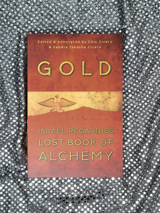 Gold: Israel Regardie's Lost Book of Alchemy- BY ISRAEL REGARDIE, CHIC CICERO, SANDRA TABATHA CICERO