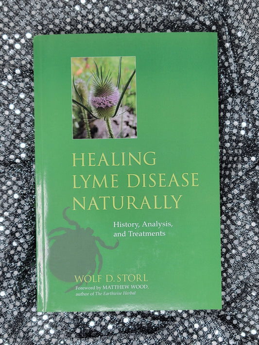 Healing Lyme Disease Naturally By Wolf D. Storl Foreword by Matthew Wood and Andreas Thum, M.D.