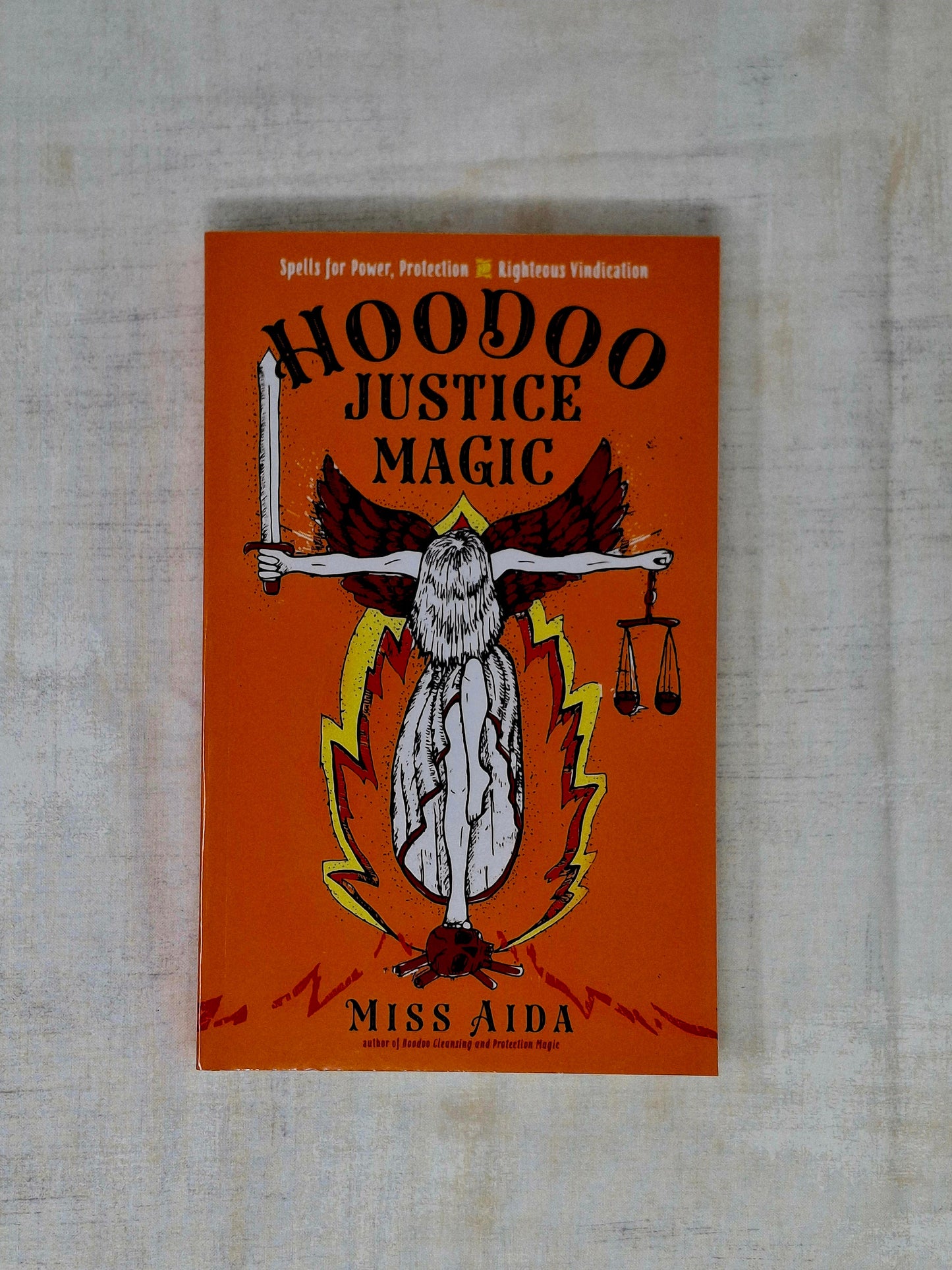 Hoodoo Justice Magic Spells for Power, Protection and Righteous Vindication by Miss Aida