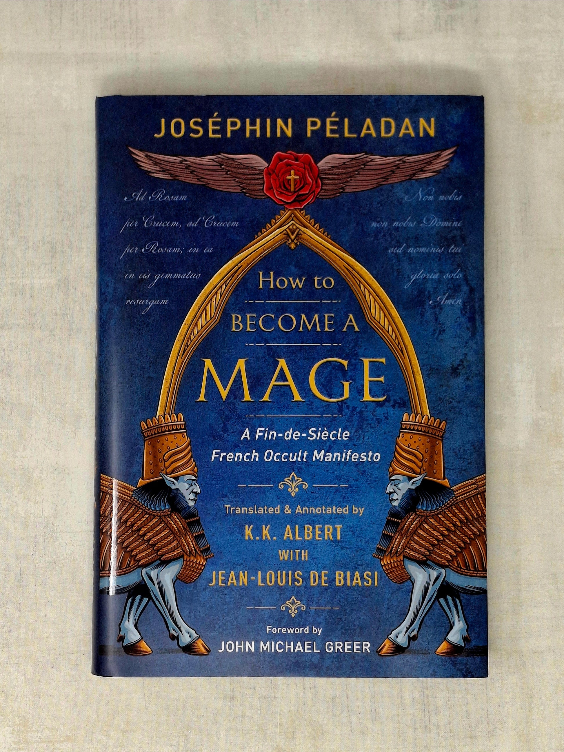 How to Become a Mage by K. K. Albert (Translated with commentary by), Joséphin Péladan (Author), Jean-Louis de Biasi ,John Michael Greer (Foreword by)