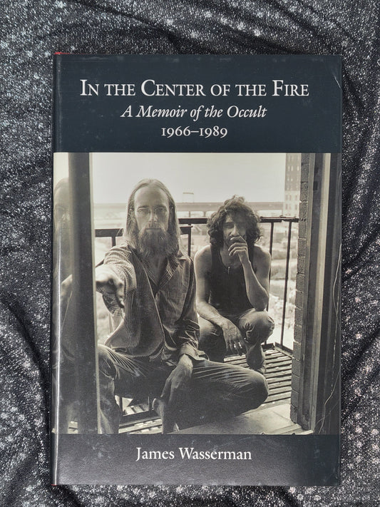In the Center of the Fire (A Memoir of the Occult 1966-1989) by James Wasserman