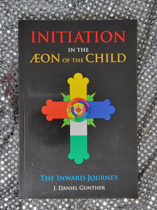 Initiation in the Aeon of the Child The Inward Journey- by J. Daniel Gunther
