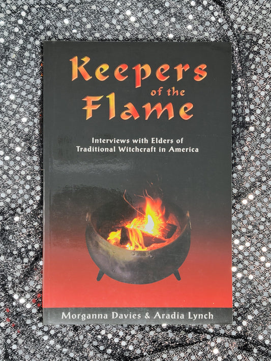 Keepers of the Flame Interviews with Elders of Traditional Witchcraft in America Aradia Lynch, Morganna Davies