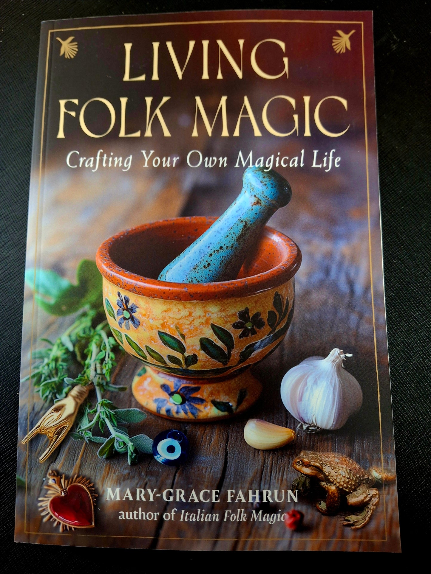 Living Folk Magic Crafting Your Own Magical Life - Mary-Grace Fahrun