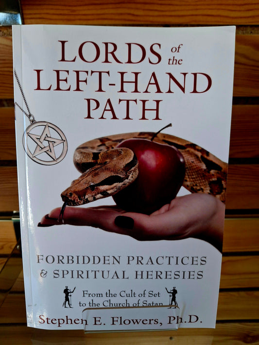 Lords of the Left-Hand Path Forbidden Practices and Spiritual Heresies - By Stephen E. Flowers