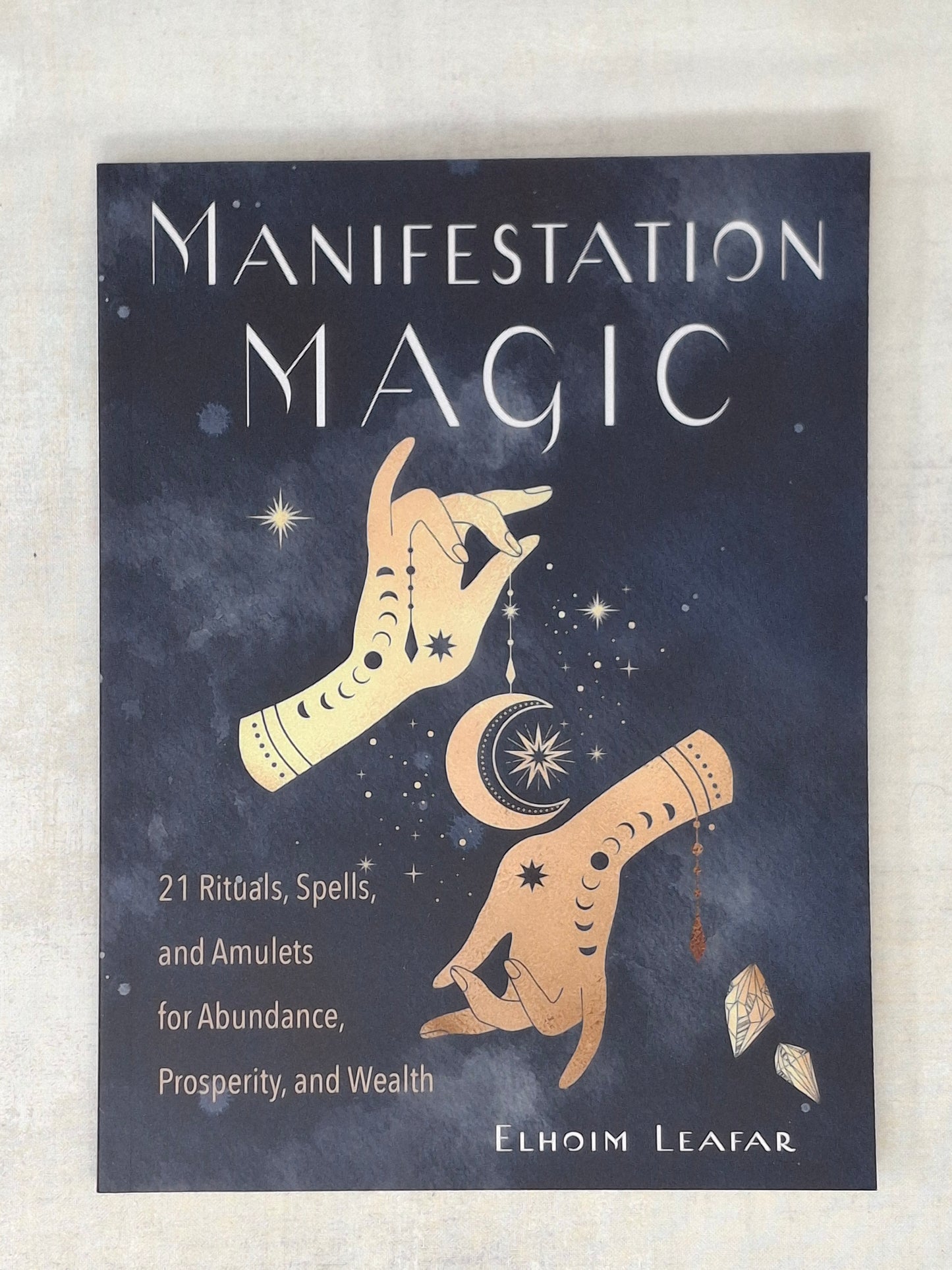 Manifestation Magic 21 Rituals, Spells, and Amulets for Abundance, Prosperity, and Wealth - Elhoim Leafar