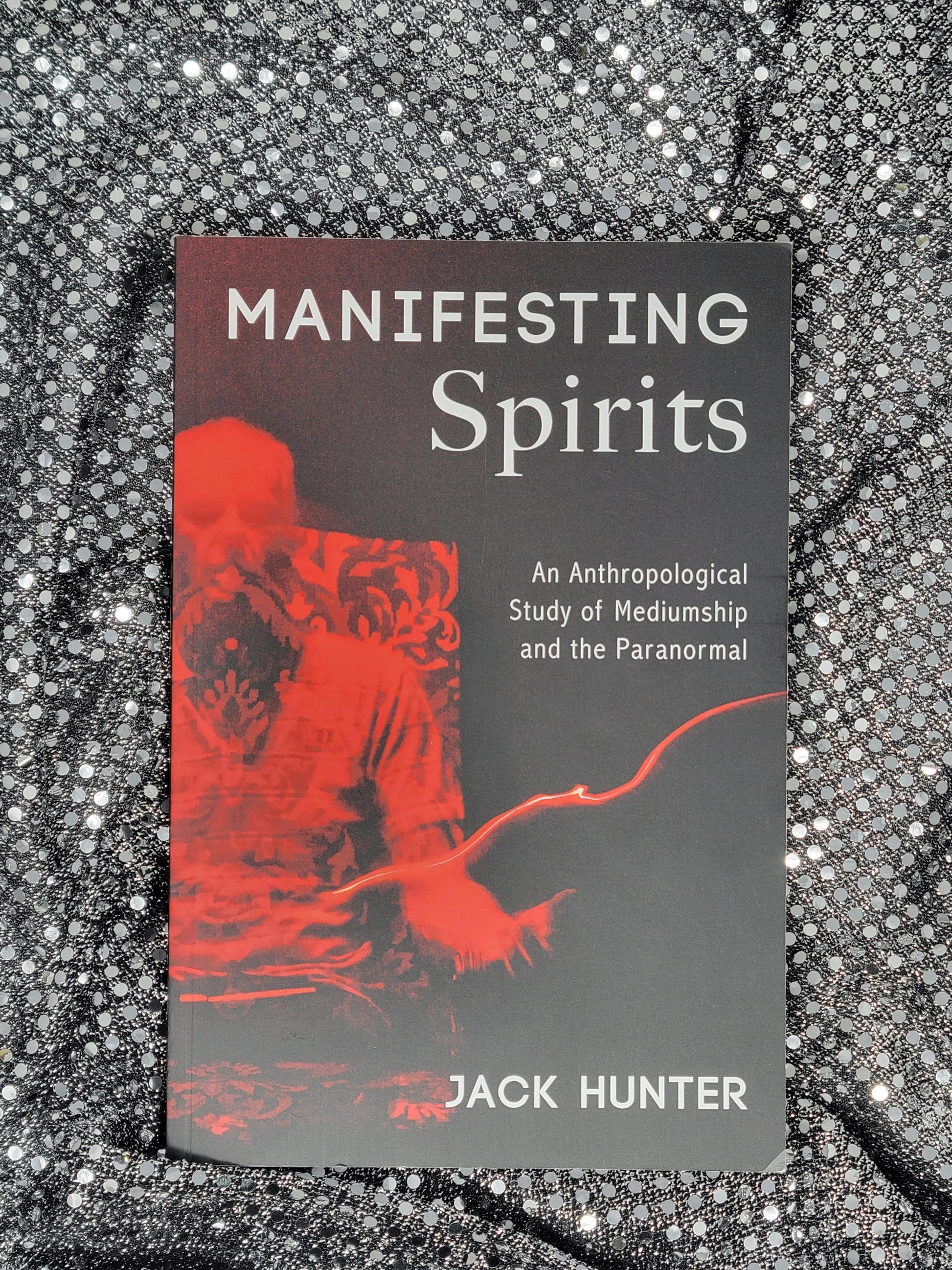 Manifesting Spirits - Jack Hunter