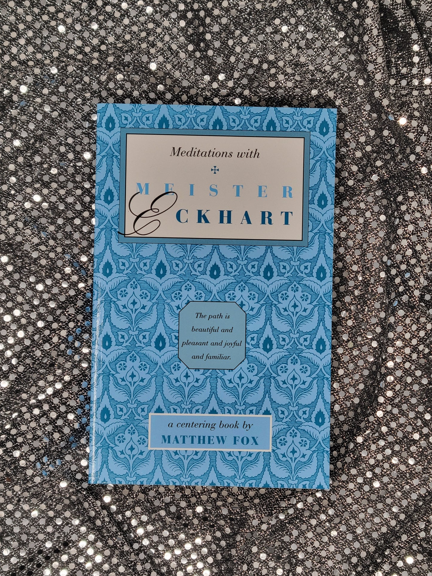 Meditations with Meister Eckhart - Edited by Matthew Fox