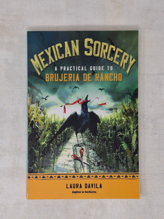 Mexican Sorcery A Practical Guide to Brujeria de Rancho