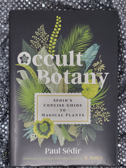 Occult Botany Sédir’s Concise Guide to Magical Plants By (Author) Paul Sédir Translated with commentary - by R. Bailey