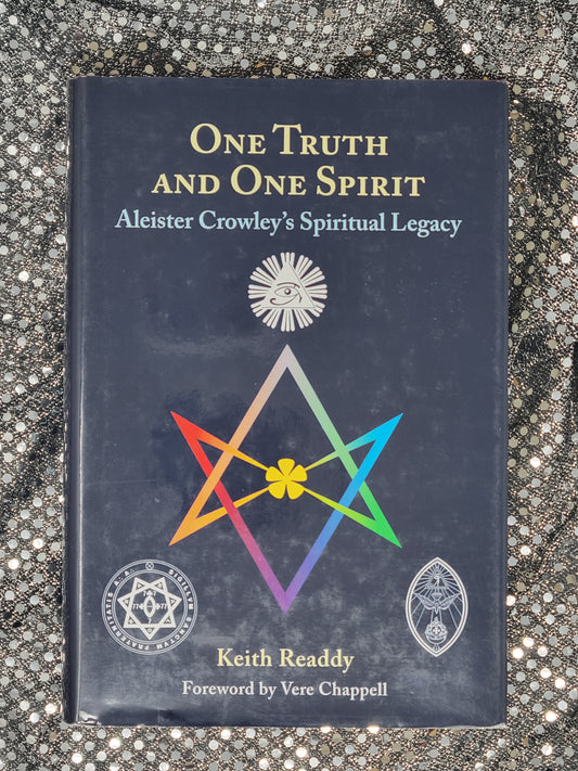 One Truth and One Spirit Aleister Crowley’s Spiritual Legacy - Keith Readdy