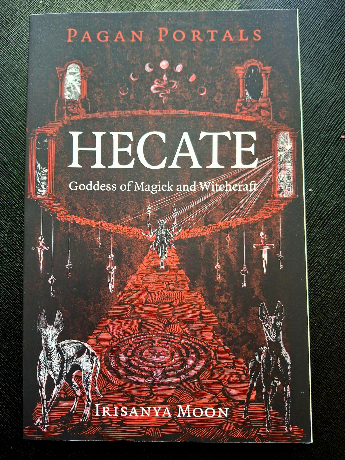 Pagan Portals - Hecate, Goddess of Magick and Witchcraft By Irisanya Moon