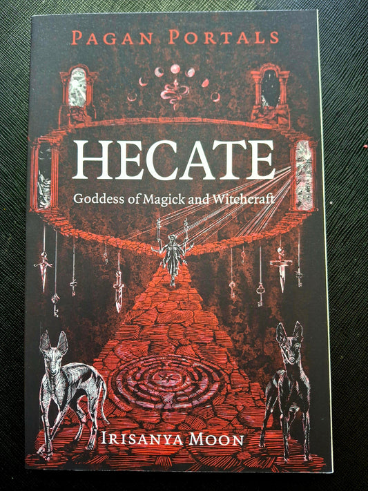 Pagan Portals - Hecate, Goddess of Magick and Witchcraft By Irisanya Moon