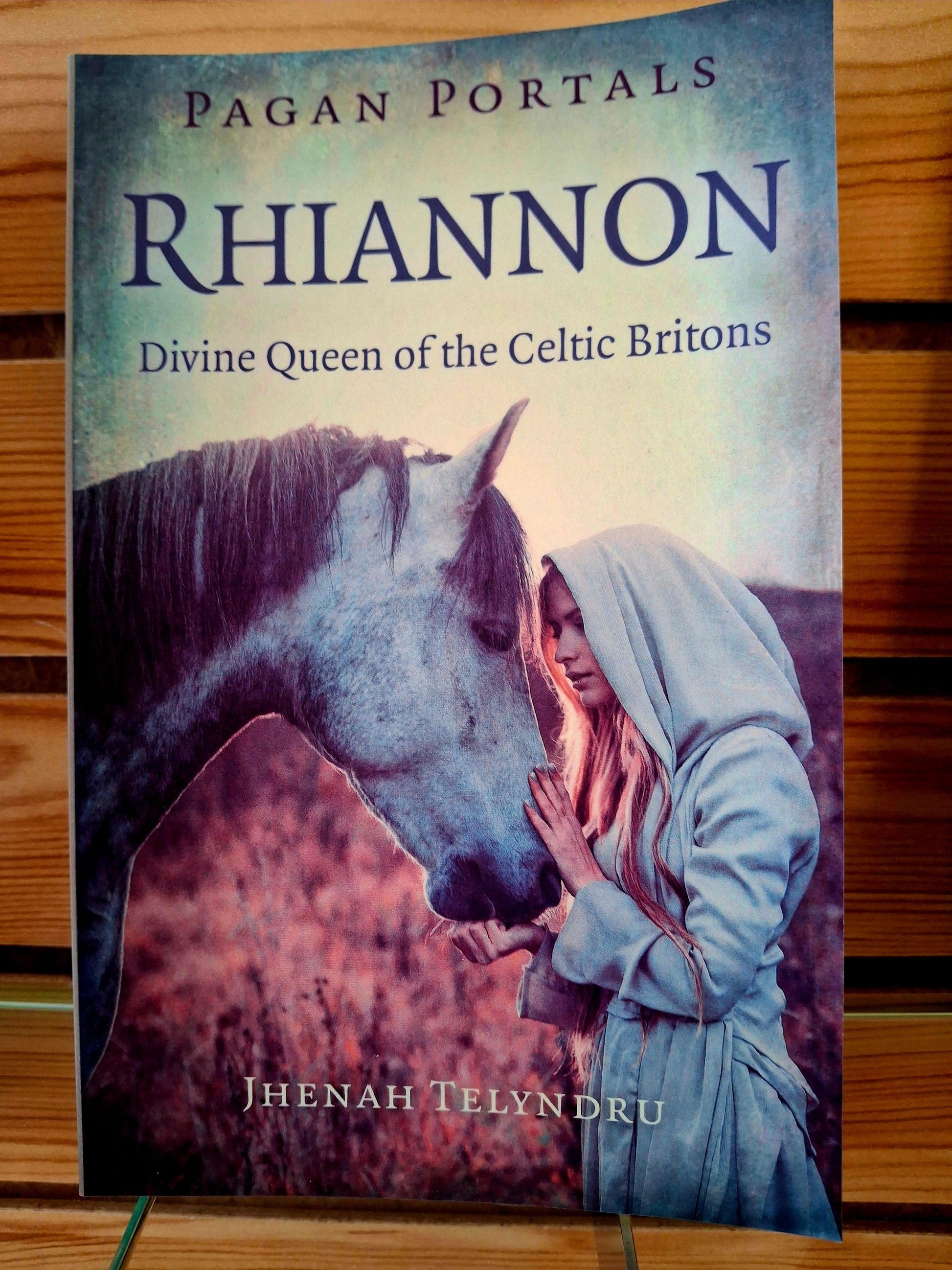 Pagan Portals - Rhiannon Divine Queen of the Celtic Britons By Jhenah Telyndru